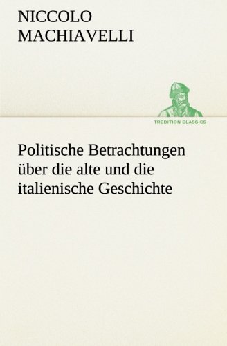 Politische Betrachtungen über die alte und die italienische Geschichte (TREDITION CLASSICS)