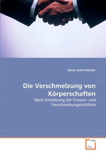 Die Verschmelzung von Körperschaften: Nach Umsetzung der Fusions- und Verschmelzungsrichtlinie