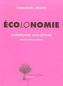 Ecolonomie. Entreprendre sans détruire