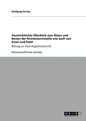 Geschichtlicher Überblick zum Ätzen und Beizen der Nichteisenmetalle wie auch von Eisen und Stahl: Beitrag zur Technikgeschichte (12)