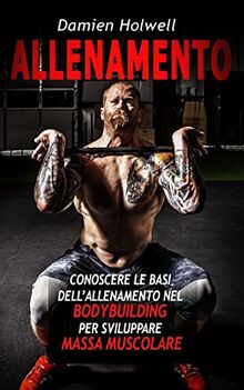 ALLENAMENTO: Conoscere le basi dell'allenamento nel bodybuilding per aumentare la massa muscolare