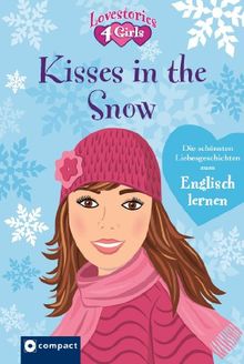 Kisses in the Snow: Lovestories 4 Girls. Die schönsten Liebesgeschichten zum Englisch lernen. Mit zahlreichen Übungen, Vokabelerklärungen auf jeder ... Glossar und witzigen Illustrationen