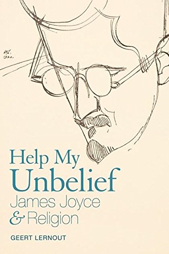 Help My Unbelief: James Joyce & Religion