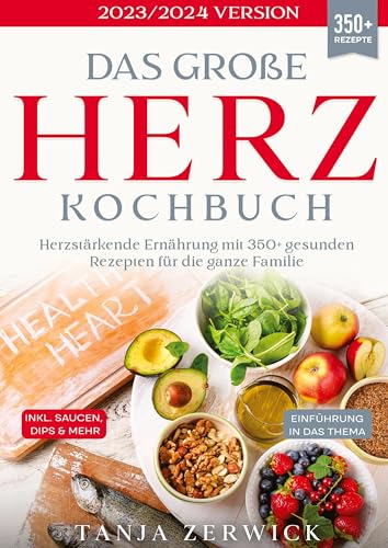 Das große Herz Kochbuch: Herzstärkende Ernährung mit 350+ gesunden Rezepten für die ganze Familie