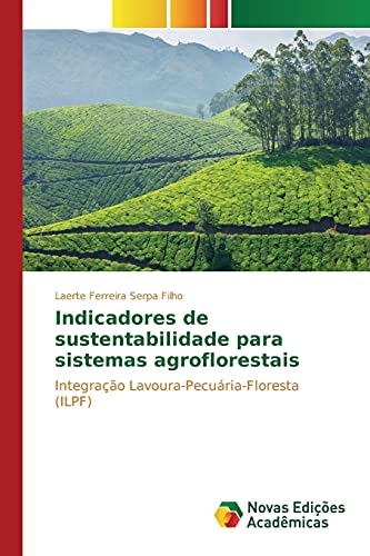 Indicadores de sustentabilidade para sistemas agroflorestais: Integração Lavoura-Pecuária-Floresta (ILPF)
