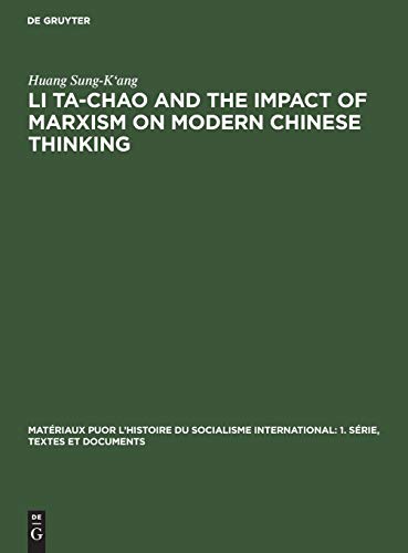 Li Ta-Chao and the Impact of Marxism on Modern Chinese Thinking (Matériaux puor l’histoire du socialisme international: 1. Série, Textes et documents, 5, Band 5)