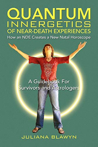 Quantum Innergetics of Near-Death Experiences: How an NDE Creates a New Natal Horoscope