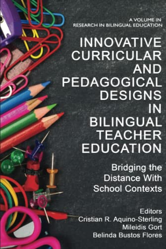 Innovative Curricular and Pedagogical Designs in Bilingual Teacher Education: Bridging the Distance with School Contexts (Research in Bilingual Education)