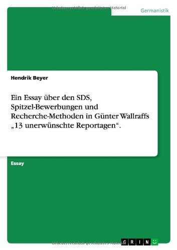 Ein Essay über den SDS, Spitzel-Bewerbungen und Recherche-Methoden in Günter Wallraffs ¿13 unerwünschte Reportagen¿.