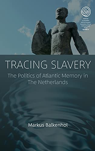 Tracing Slavery: The Politics of Atlantic Memory in The Netherlands (Easa, Band 43)