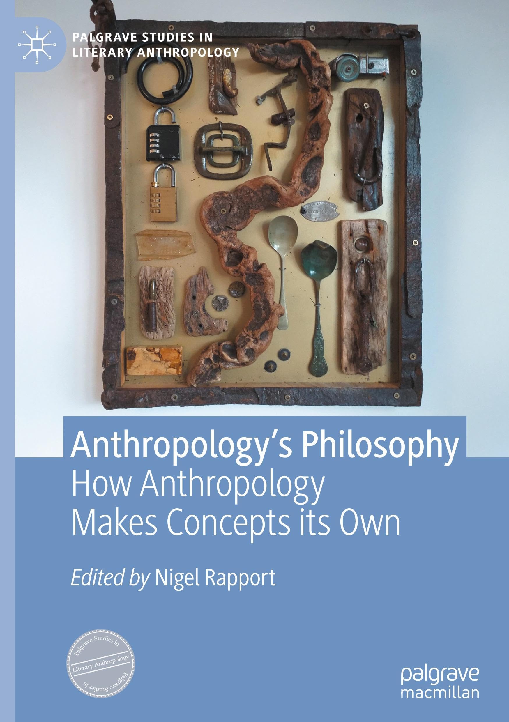Anthropology’s Philosophy: How Anthropology Makes Concepts its Own (Palgrave Studies in Literary Anthropology)