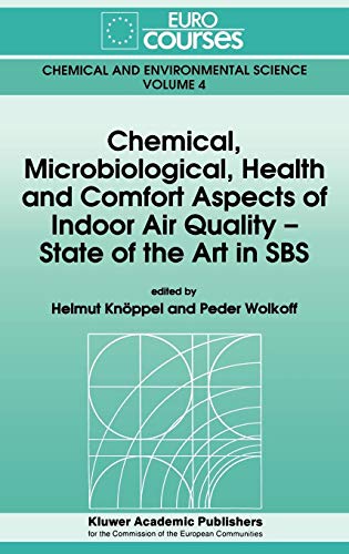 Chemical, Microbiological, Health and Comfort Aspects of Indoor Air Quality - State of the Art in SBS: Based on the Lectures Given During the ... Chemical and Environmental Science, Band 4)