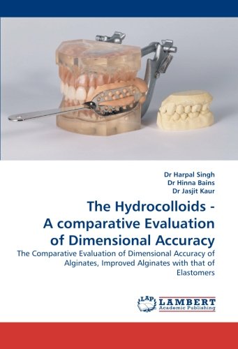 The Hydrocolloids - A comparative Evaluation of Dimensional Accuracy: The Comparative Evaluation of Dimensional Accuracy of Alginates, Improved Alginates with that of Elastomers