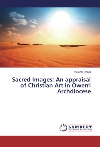 Sacred Images; An appraisal of Christian Art in Owerri Archdiocese