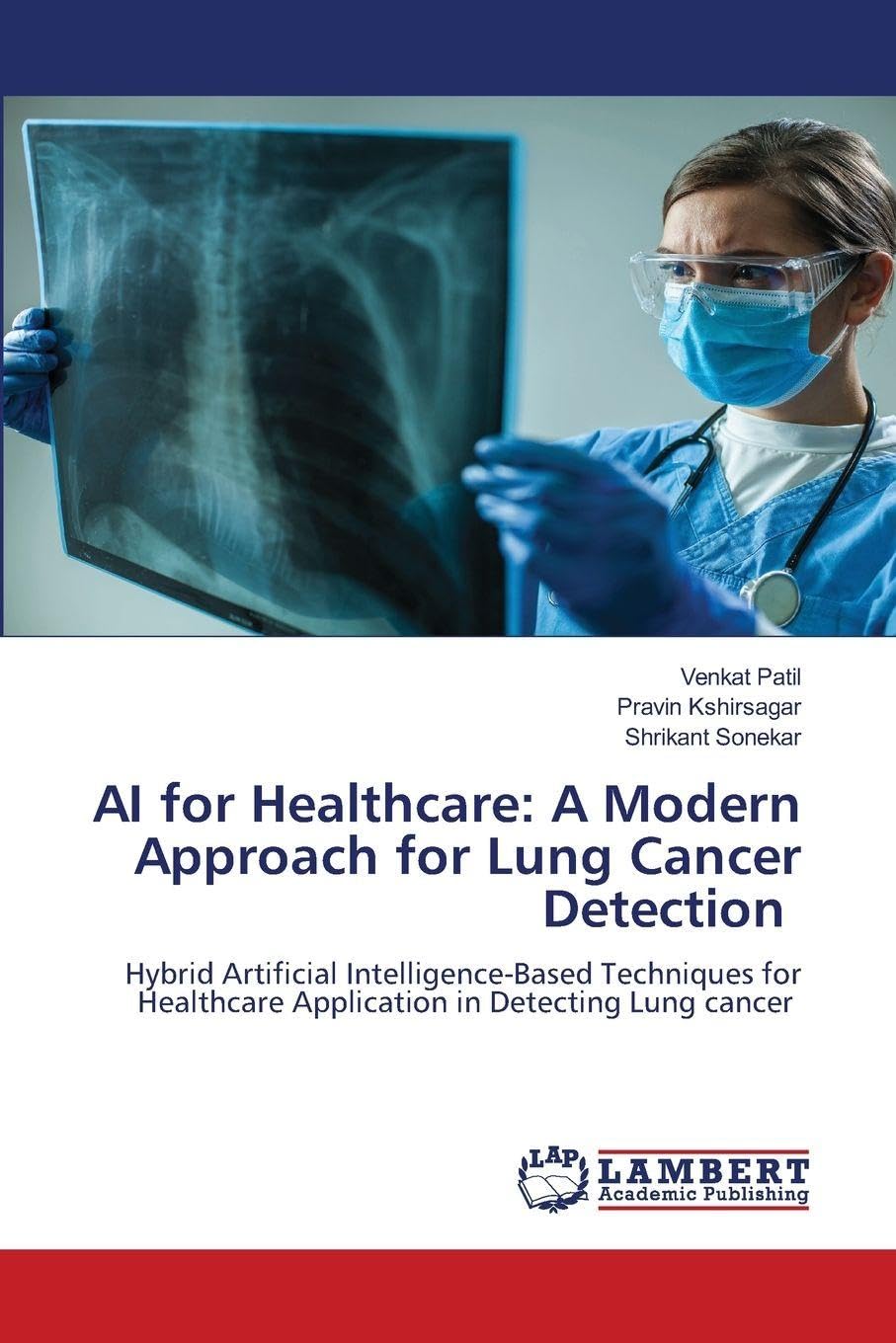 AI for Healthcare: A Modern Approach for Lung Cancer Detection: Hybrid Artificial Intelligence-Based Techniques for Healthcare Application in Detecting Lung cancer