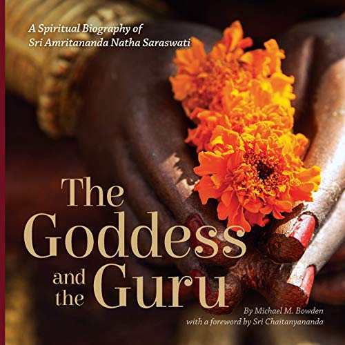 The Goddess and the Guru: A Spiritual Biography of Sri Amritananda Natha Saraswati: A Spiritual Biography of Sri Amritananda Natha Saraswati (black-and-white edition)