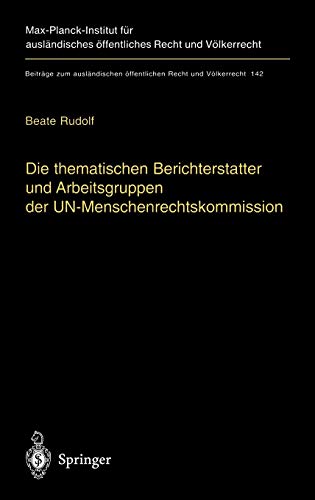 Die thematischen Berichterstatter und Arbeitsgruppen der UN-Menschenrechtskommission: Ihr Beitrag zur Fortentwicklung des internationalen ... öffentlichen Recht und Völkerrecht, 142)