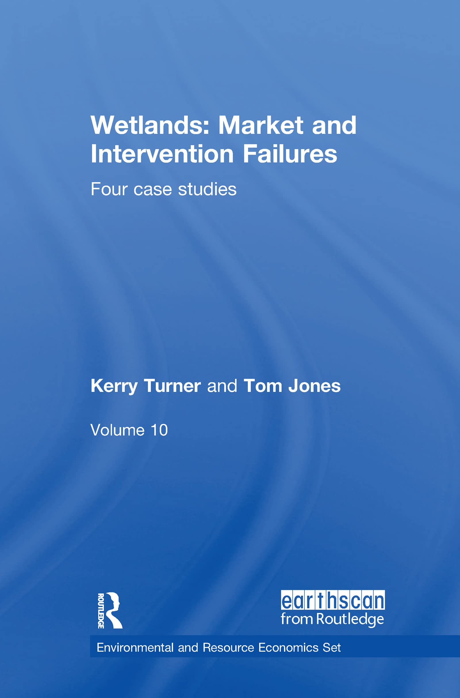 Wetlands: Market and Intervention Failures: Four case studies (Earthscan Library Collection: Environmental and Resource Economics, 10, Band 10)