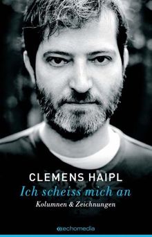 Ich scheiss mich an: Kolumnen & Zeichnungen