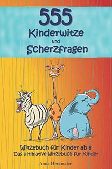 Witzebuch für Kinder ab 8: Das ultimative Witzebuch für Kinder! Die mit Abstand lustigsten 555 Kinderwitze und Scherzfragen zum Totlachen