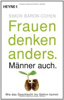 Frauen denken anders. Männer auch.: Wie das Geschlecht ins Gehirn kommt