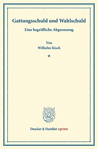 Gattungsschuld und Wahlschuld.: Eine begriffliche Abgrenzung. (Duncker & Humblot reprints)