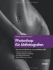 Photoshop für Aktfotografen - Von der Aufnahme bis zum perfekten Bild: Lichtsetzung im Studio, Arbeit mit dem Model, RAW-Daten-Entwicklung, Nachbearbeiten mit Photoshop CS5