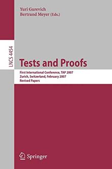 Tests and Proofs: First International Conference, TAP 2007 Zurich, Switzerland, February 12-13, 2007 Revised Papers (Lecture Notes in Computer ... Notes in Computer Science, 4454, Band 4454)