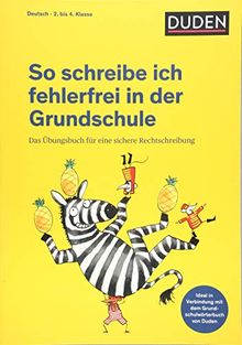 So schreibe ich fehlerfrei in der Grundschule: Das Übungsbuch für eine sichere Rechtschreibung (Duden - So lerne ich in der Grundschule)