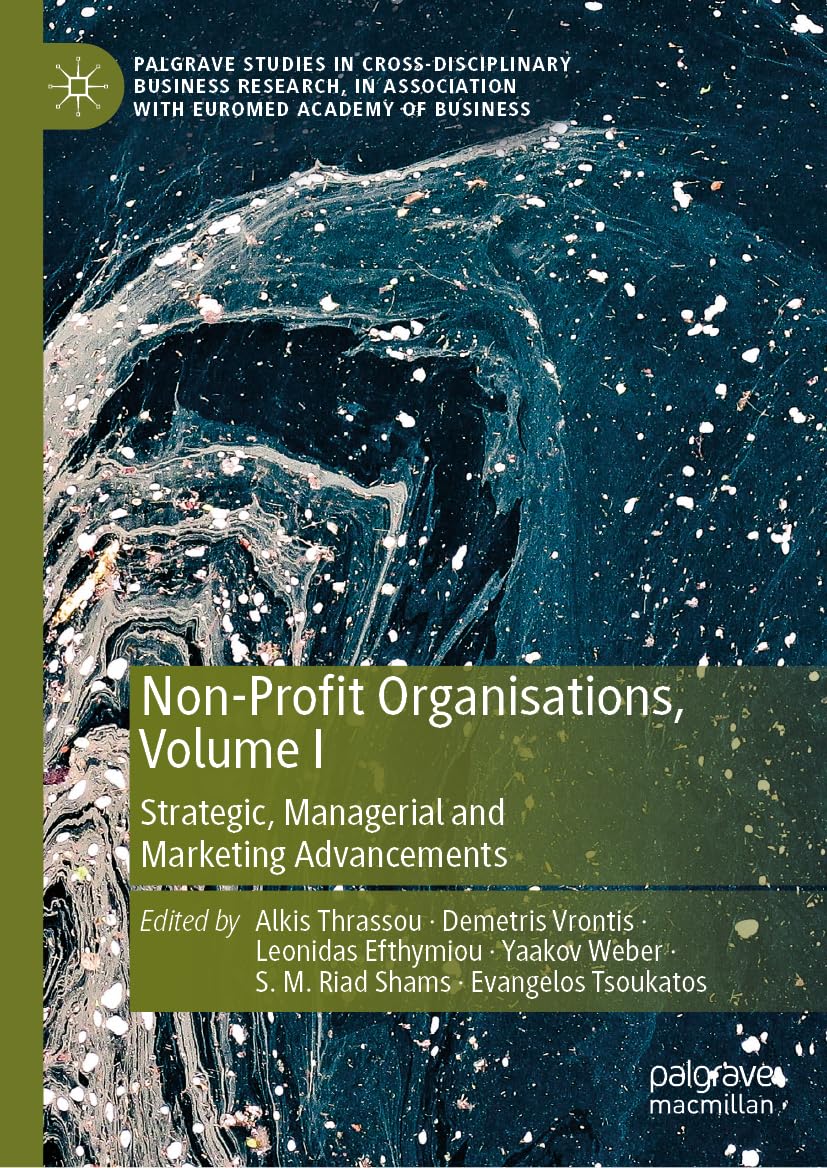Non-Profit Organisations, Volume I: Strategic, Managerial and Marketing Advancements (Palgrave Studies in Cross-disciplinary Business Research, In Association with EuroMed Academy of Business, Band 1)