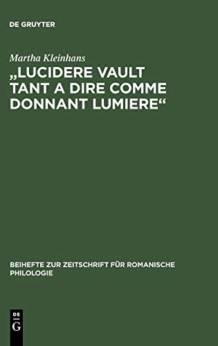 Lucidere vault tant a dire comme donnant lumiere: Untersuchung und Edition der Prosaversionen 2, 4 und 5 des 'Elucidarium' (Beihefte zur Zeitschrift für romanische Philologie, 248, Band 248)