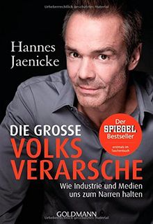 Die große Volksverarsche: Wie Industrie und Medien uns zum Narren halten