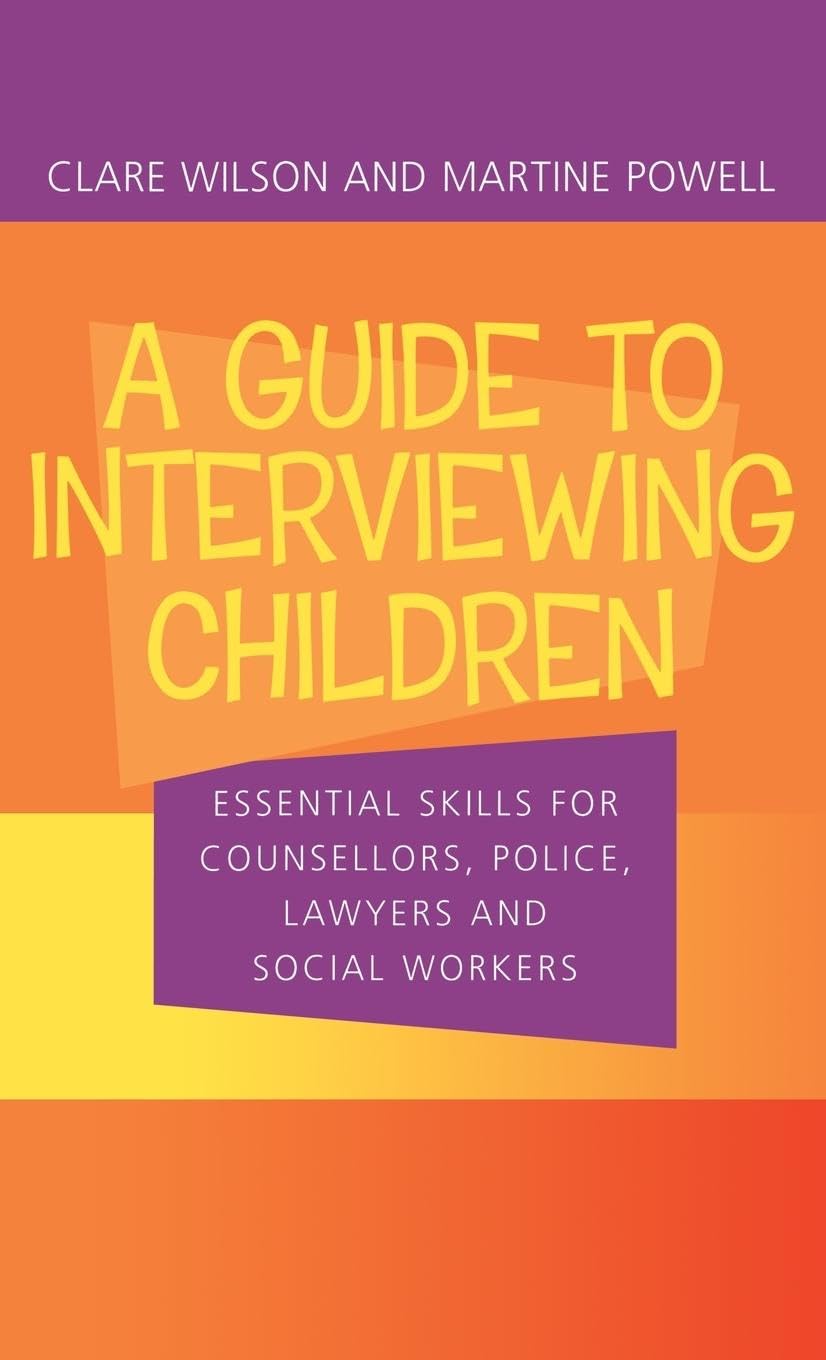A Guide to Interviewing Children: Essential Skills for Counsellors, Police Lawyers and Social Workers