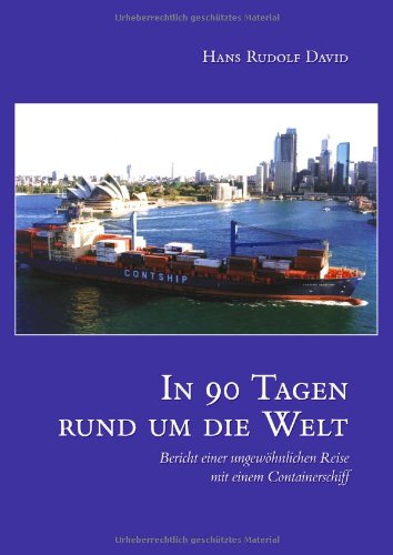 In neunzig Tagen um die Welt: Bericht einer ungewöhnlichen Reise mit einem Containerschiff