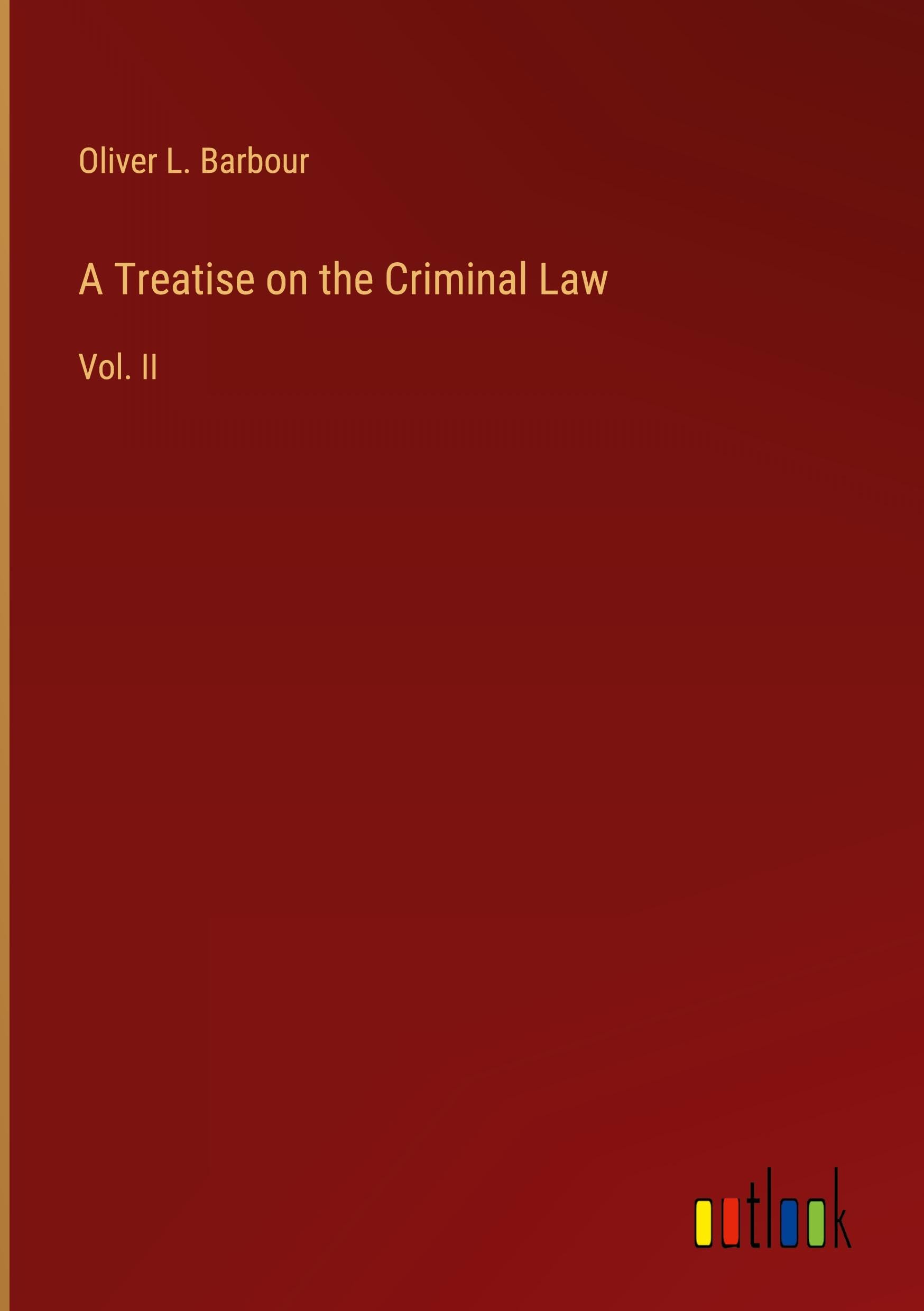 A Treatise on the Criminal Law: Vol. II