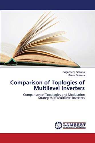 Comparison of Toplogies of Multilevel Inverters: Comparison of Topologies and Modulation Strategies of Multilevel Inverters