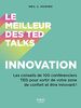 Le meilleur des TED talks - Innovation: Innovation - Les conseils de 100 conférenciers TED pour sortir de votre zone de confort et être innovant !