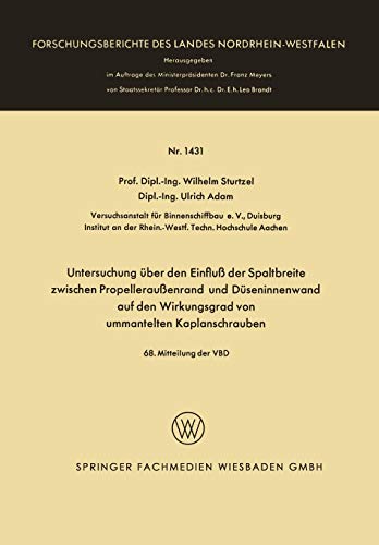 Untersuchung über den Einfluß der Spaltbreite zwischen Propelleraußenrand und Düseninnenwand auf den Wirkungsgrad von ummantelten Kaplanschrauben ... Landes Nordrhein-Westfalen, 1431, Band 1431)
