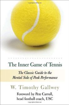 The Inner Game of Tennis: The Classic Guide to the Mental Side of Peak Performance