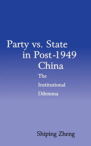 Party vs. State in Post-1949 China: The Institutional Dilemma (Cambridge Modern China Series)