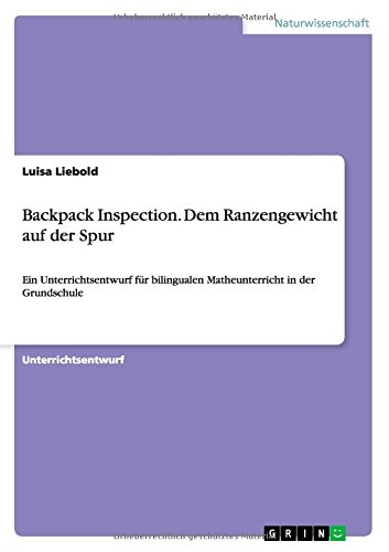Backpack Inspection. Dem Ranzengewicht auf der Spur: Ein Unterrichtsentwurf für bilingualen Matheunterricht in der Grundschule