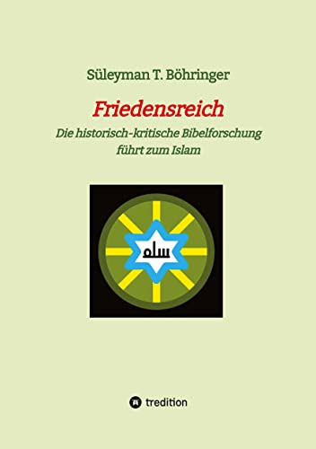 Friedensreich: Die historisch-kritische Bibelforschung führt zum Islam