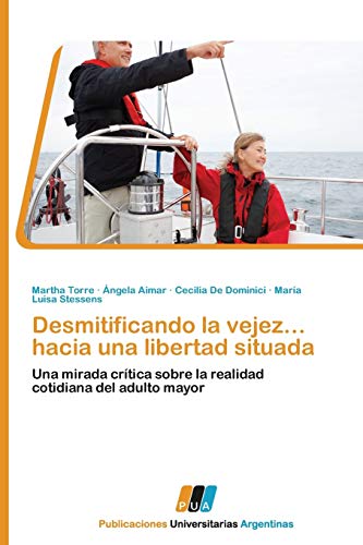 Desmitificando la vejez… hacia una libertad situada: Una mirada crítica sobre la realidad cotidiana del adulto mayor