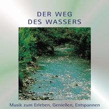 Der Weg des Wassers: Musik zum Erleben, Geniessen, Entspannen