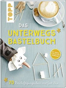 Das Unterwegs-Bastelbuch: 70 Beschäftigungsideen mit fast nix. Inklusive Gratis eBook!