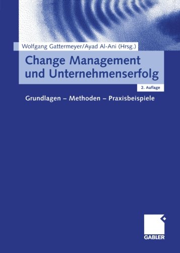 Change Management und Unternehmenserfolg. Grundlagen - Methoden - Praxisbeispiele