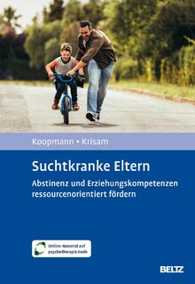 Suchtkranke Eltern: Abstinenz und Erziehungskompetenzen ressourcenorientiert fördern. Mit Online-Material
