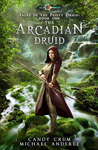 The Arcadian Druid: Age Of Magic - A Kurtherian Gambit Series (Tales of the Feisty Druid, Band 1)