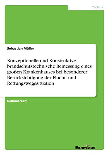 Konzeptionelle und Konstruktive brandschutztechnische Bemessung eines großen Krankenhauses bei besonderer Berücksichtigung der Flucht- und Rettungswegesituation