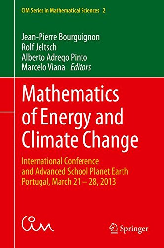 Mathematics of Energy and Climate Change: International Conference and Advanced School Planet Earth, Portugal, March 21-28, 2013 (CIM Series in Mathematical Sciences)